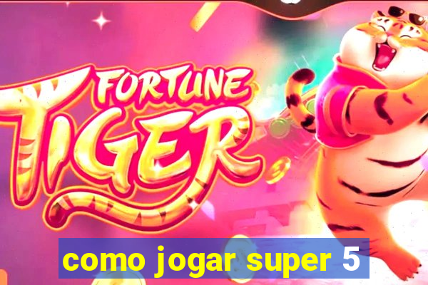 como jogar super 5